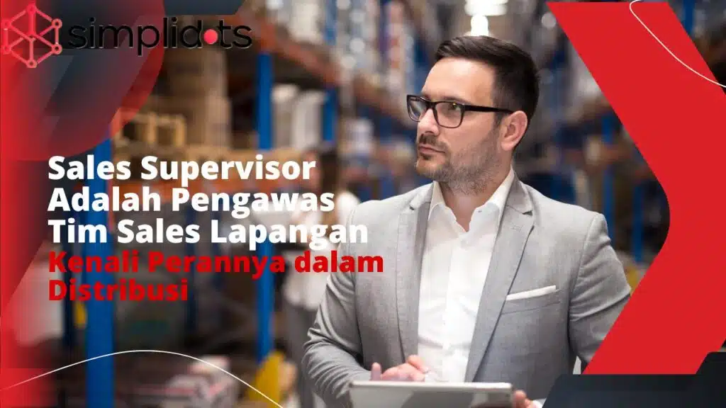Sales Supervisor adalah Pengawas Tim Sales Lapangan, Kenali Perannya dalam Distribusi
