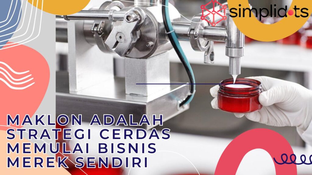 Maklon Adalah Strategi Cerdas Memulai Bisnis Produk Sendiri