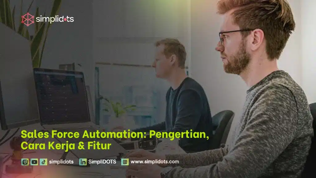 Sales Force Automation: Pengertian, Cara Kerja & Fitur