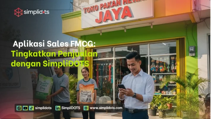Aplikasi Sales FMCG: Tingkatkan Penjualan dengan SimpliDOTS