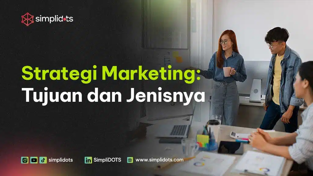 Strategi Marketing Tujuan dan Jenisnya