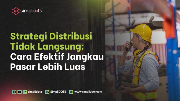 Strategi Distribusi Tidak Langsung: Cara Efektif Jangkau Pasar Lebih Luas