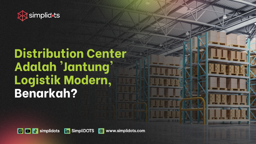 distribution center adalah jantung logistik