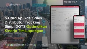 Aplikasi Sales Distributor untuk Optimasi Kinerja Tim Lapangan