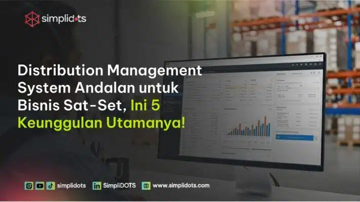 Distribution Management System Solusi Sat-Set Dunia Distribusi, Cek 5 Keunggulannya