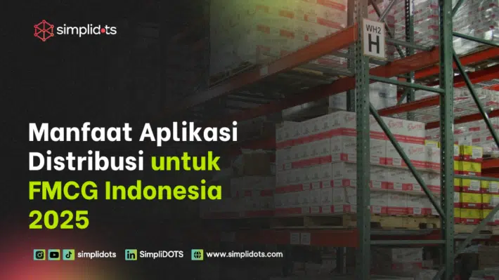 Manfaat Aplikasi Distribusi untuk FMCG Indonesia 2025