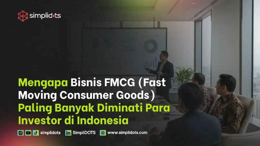 Mengapa Bisnis FMCG Paling Banyak Diminati Para Investor di Indonesia