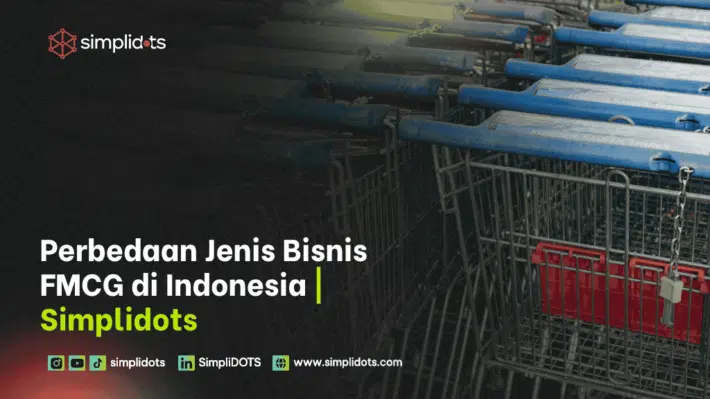Perbedaan Jenis Bisnis FMCG di Indonesia | Simplidots