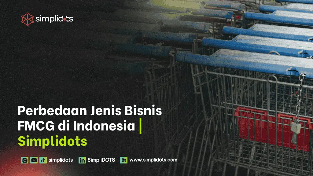 Perbedaan Jenis Bisnis FMCG di Indonesia | Simplidots