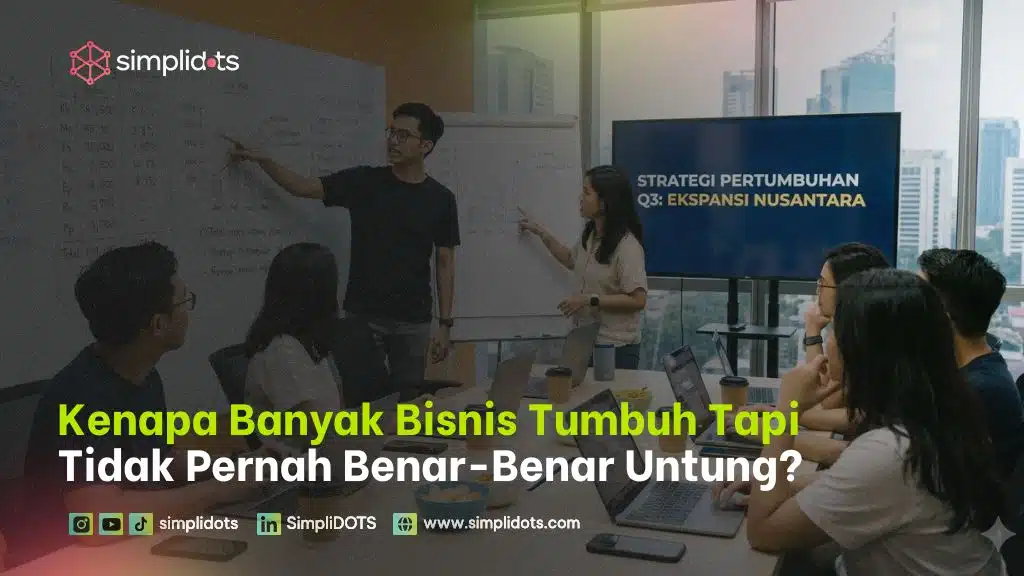 Kenapa Banyak Bisnis Tumbuh Tapi Tidak Pernah Benar-Benar Untung?