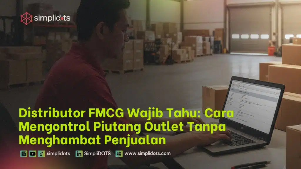 Distributor FMCG Wajib Tahu: Cara Mengontrol Piutang Outlet Tanpa Menghambat Penjualan