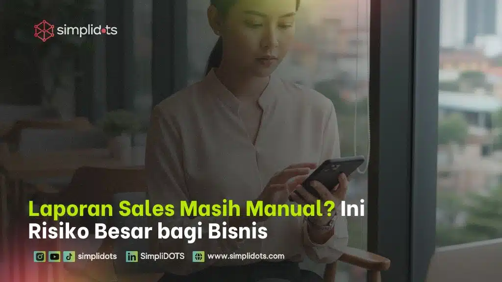 Laporan Sales Masih Manual? Ini Risiko Besar bagi Bisnis