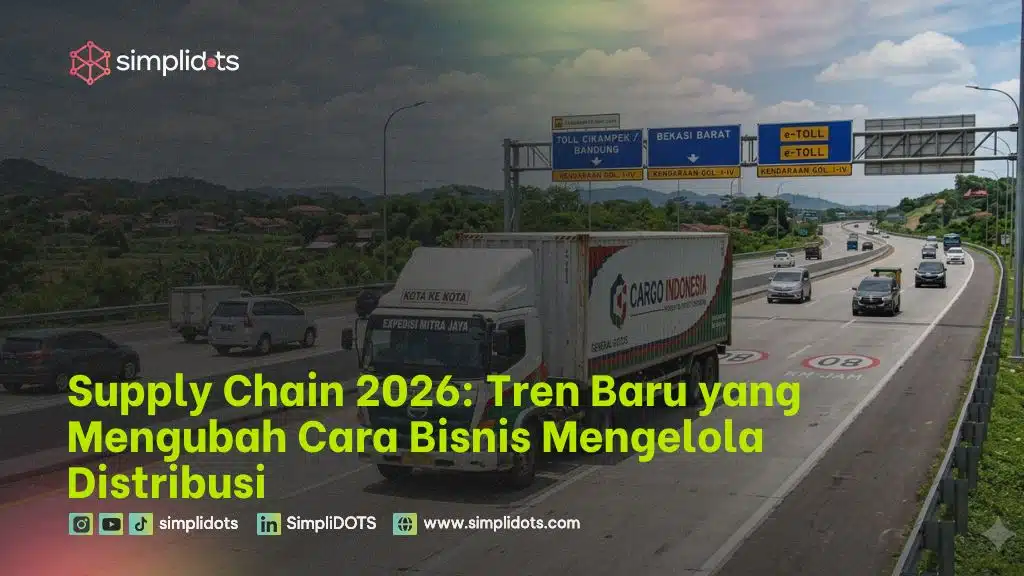 Supply Chain 2026: Tren Baru yang Mengubah Cara Bisnis Mengelola Distribusi