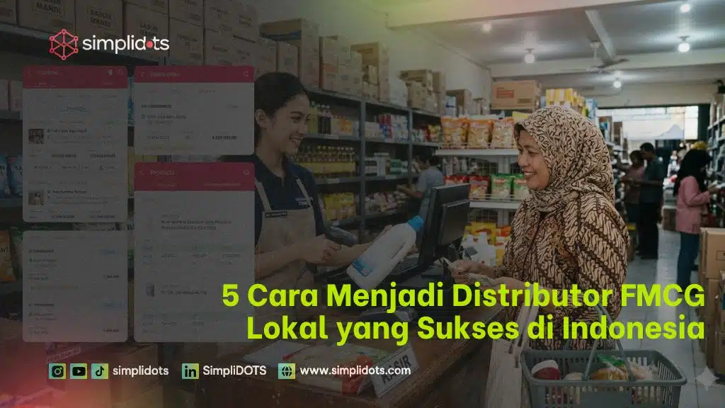 5 Cara Menjadi Distributor FMCG Lokal yang Sukses di Indonesia