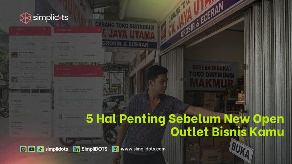 5 Hal Penting Sebelum New Open Outlet Bisnis Kamu - SimpliDOTS