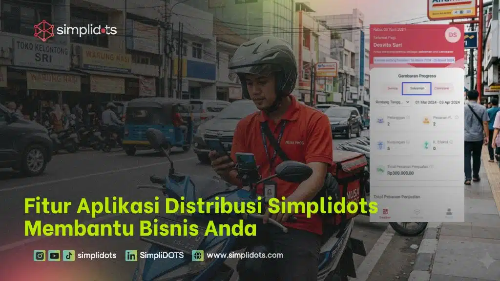 Fitur Aplikasi Distribusi Simplidots Membantu Bisnis Anda