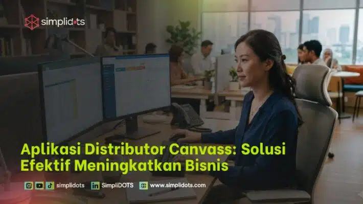 Aplikasi Distributor Canvass: Solusi Efektif Meningkatkan Bisnis