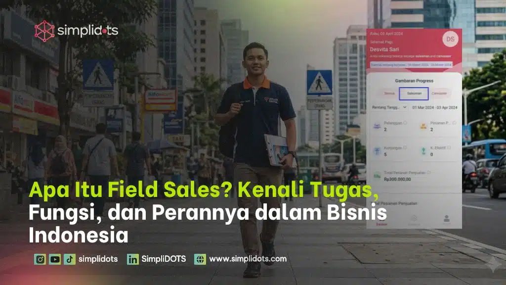 Apa Itu Field Sales? Kenali Tugas, Fungsi, dan Perannya dalam Bisnis Indonesia