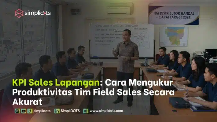 KPI Sales Lapangan: Cara Mengukur Produktivitas Tim Field Sales Secara Akurat
