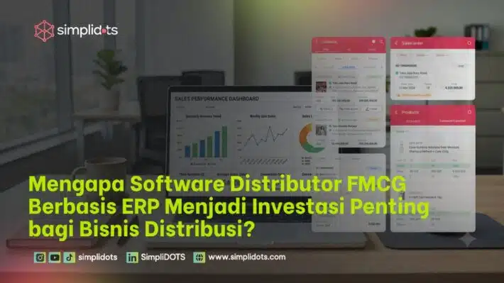 Mengapa Software Distributor FMCG Berbasis ERP Menjadi Investasi Penting bagi Bisnis Distribusi?