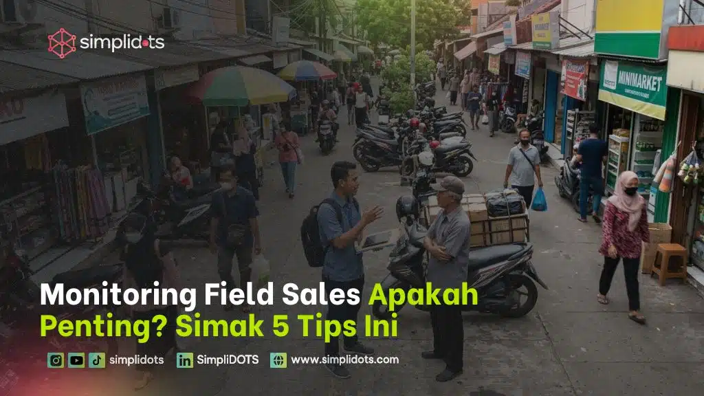 Monitoring Field Sales Apakah Penting? Simak 5 Tips Ini