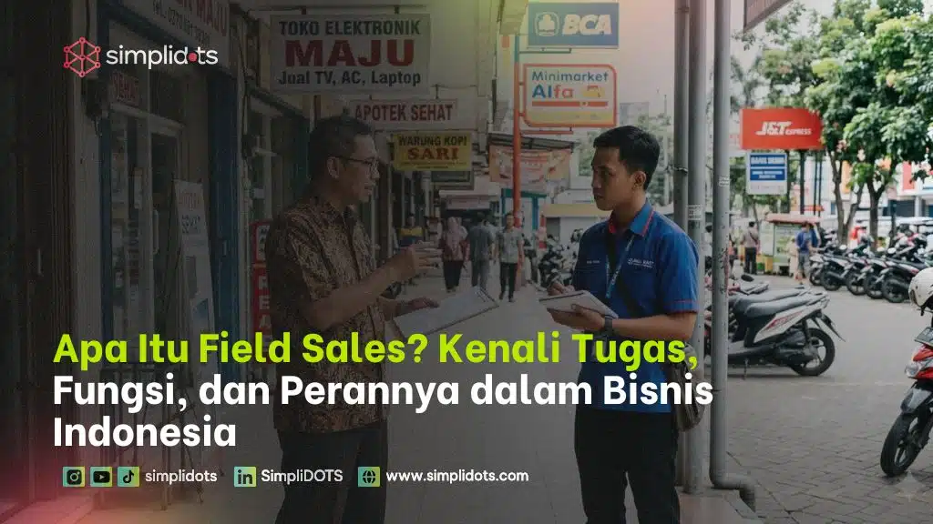 Mengapa Field Sales Masih Menjadi Strategi Penjualan Terkuat di Indonesia?