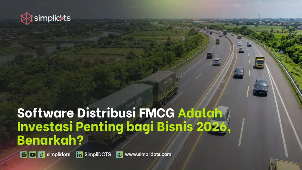 Software Distribusi FMCG Adalah Investasi Penting bagi Bisnis 2026, Benarkah?