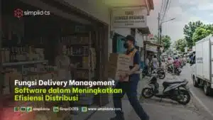 Fungsi Delivery Management Software dalam Meningkatkan Efisiensi Distribusi