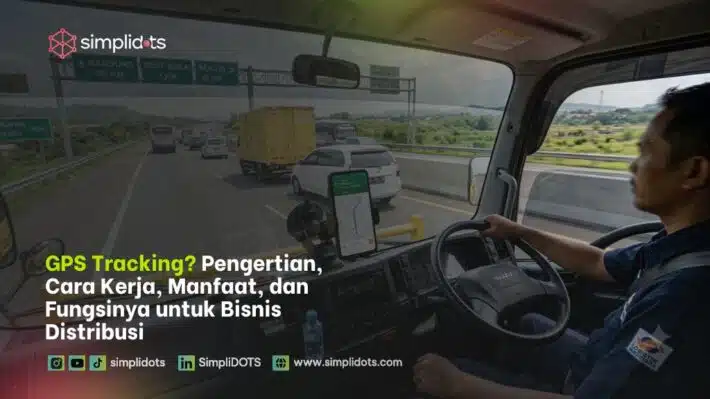 GPS Tracking? Pengertian, Cara Kerja, Manfaat, dan Fungsinya untuk Bisnis Distribusi