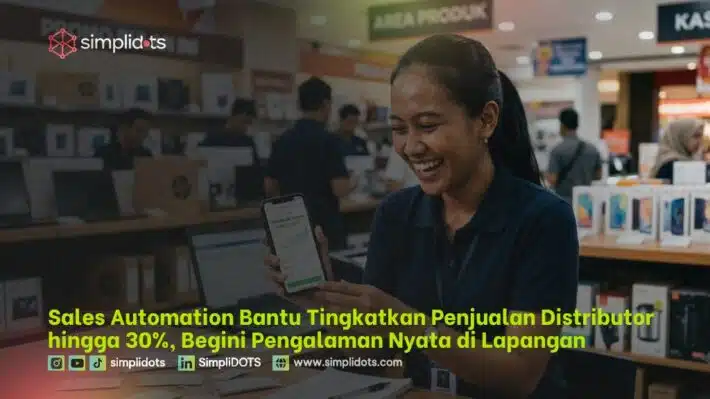 Sales Automation Bantu Tingkatkan Penjualan Distributor hingga 30%, Begini Pengalaman Nyata di Lapangan