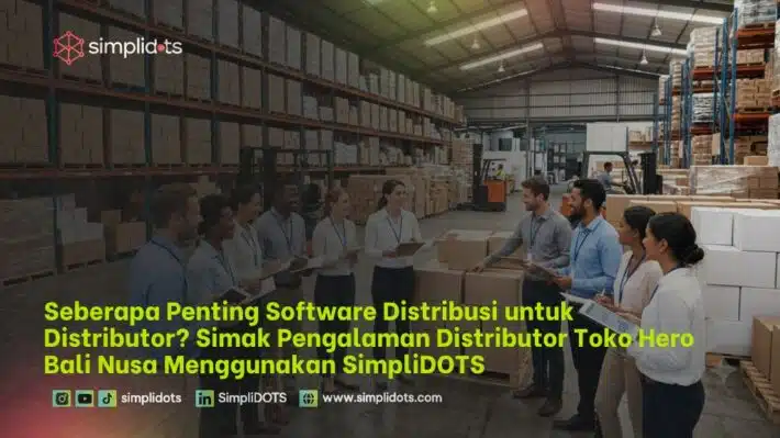 Seberapa Penting Software Distribusi untuk Distributor? Simak Pengalaman Distributor Toko Hero Bali Nusa Menggunakan SimpliDOTS