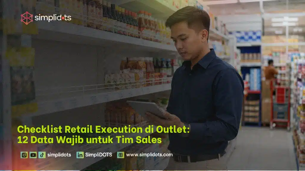 Checklist Retail Execution di Outlet: 12 Data Wajib untuk Tim Sales